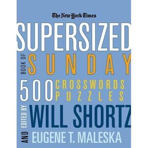 The New York Times Supersized Book of Sunday Crosswords: 500 Puzzles -- New York